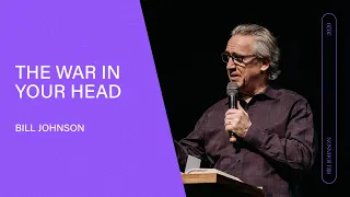 The War in Your Head  - Bill Johnson (Full Sermon) | Bethel Church