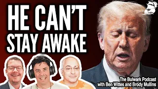 Trump Sleeps Through Michael Cohen's Testimony! (w/ Ben Wittes & Brody Mullins) | Bulwark Podcast