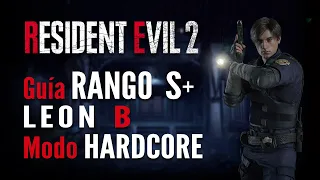 Resident Evil 2 Remake - Guía Leon B - Rango S+ en Hardcore (Segundo Escenario)