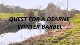 QUEST FOR A DEARNE WINTER BARBEL - VIDEO 23