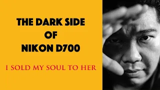 THE DARK SIDE OF NIKON D700 & I sold my soul to her !