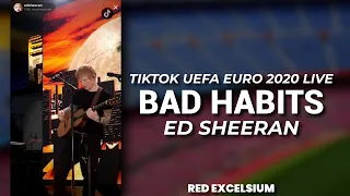 Ed Sheeran - Bad Habits (TikTok UEFA EURO 2020 Live) • Letra Sub. Español