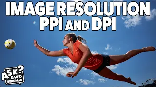 Understanding Image Resolution - PPI and DPI: Ask David Bergman