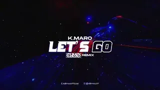 K.MARO - Lets Go (CLIMO REMIX)