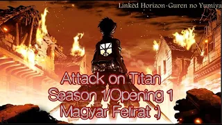 Attack on Titan Opening 1 - Magyar Felirat :) (Linked Horizon-Guren no Yumiya)