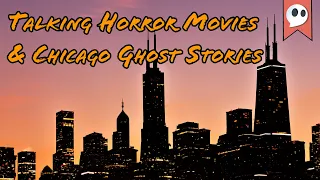 Talking Horror Movies & Chicago Ghost Stories!