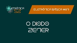 Eletrônica Básica #07 - O Diodo Zener