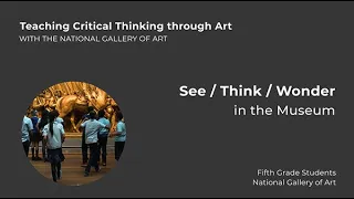 Teaching Critical Thinking through Art, 1.4: See/Think/Wonder in the Museum