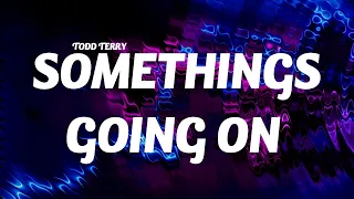 Todd Terry - Something's Going On (Lyrics)