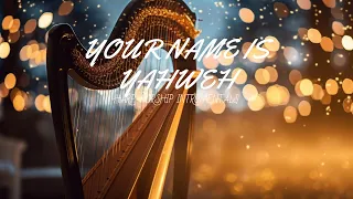 YOUR NAME IS YAHWEH/ PROPHETIC HARP WARFARE INSTRUMENTAL / WORSHIP MEDITATION MUSIC /INTENSE WORSHIP