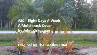 Kirkgasser #80: "Eight Days A Week"  - a multi-track Beatles cover