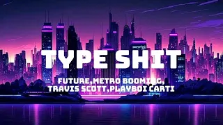 Type shit - Future,metro boomin,Travis scott,Playboi carti_(lyrics_video)