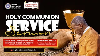 PASTOR E.A ADEBOYE SERMON - APRIL 2024 HOLY COMMUNION SERVICE