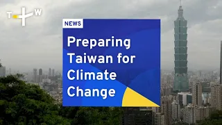 Preparing Taiwan for Climate Change | TaiwanPlus News