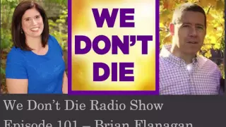 Episode 101 Cop & Afterlife believer Brian Flanagan shares story on We Don't Die Radio Show