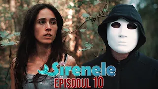 FINALUL | EPISODUL 10 - SIRENELE