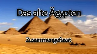 Das alte Ägypten - Zusammengefasst