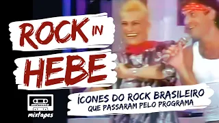 'Rock in Hebe' 📼10 ícones do rock brasileiro que passaram pelo programa | #Mixtape