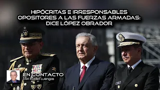 "Hipócritas e irresponsables opositores a las fuerzas armadas" dice López obrador | Rubén Luengas