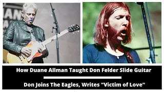 How Duane Allman Taught Don Felder Slide Guitar. Don Joins the Eagles and Writes "Victim of Love"