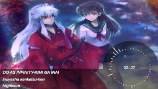 DO AS INFINITY-KIMI GA INAI ((Inuyasha kanketsu-hen)) {{Nightcore}}