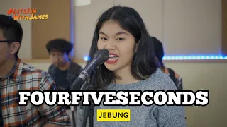 FourFiveSeconds - Jebung ft. Fivein #LetsJamWithJames