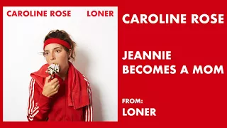 Caroline Rose - "Jeannie Becomes A Mom" [Audio Only]