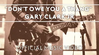 Gary Clark Jr. - Don't Owe You A Thang [Official Music Video]