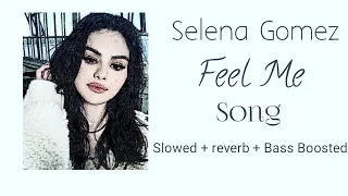 Selena Gomez- Feel Me Song (slowed+Reverb+Bass Boosted)