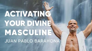 Juan Pablo Barahona - Activating Your Divine Masculine