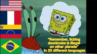 “Remember, licking doorknobs is illegal on other planets” in 33 different languages (Spongebob)