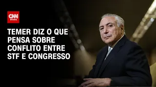 Temer diz o que pensa sobre conflito entre STF e Congresso