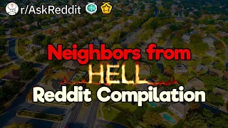 Neighbors from Hell (Reddit Compilation)