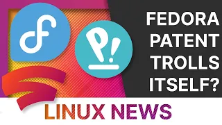 Fedora patent trolls itself, RIP Stadia, PopOS goes yearly - Linux & Open Source News