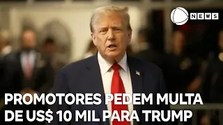 Promotores pedem multa de US$ 10 mil para Trump