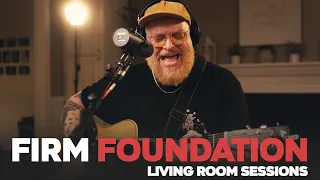 Firm Foundation - Living Room Sessions