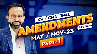 CA/CMA Final DT MAY/NOV-2023 Amendments Lecture-1
