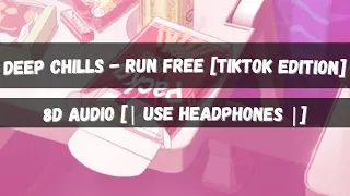 Deep Chills - Run Free [TikTok Edition] [| 8D Audio |]