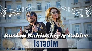 Ruslan Bakinskiy & Tahire - İSTEDİM 2024