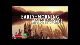 Early Morning Worship Songs | Good Morning Jesus | Latest Nigerian Gospel Music Extra Praise
