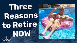 3 Reasons You Should Retire As Soon As Possible