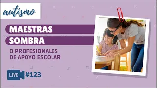 ¿Las “maestras sombra” o profesionales de apoyo escolar restan la autonomía de los niños/as?-Autismo