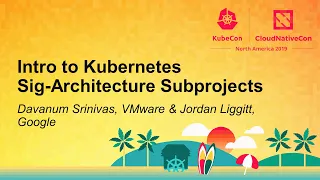 Intro to Kubernetes Sig-Architecture Subprojects - Davanum Srinivas, VMware & Jordan Liggitt, Google