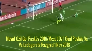 Mesut Ozil Gol Puskás 2016/Mesut Ozil Goal Puskás Vs Ludogorets Razgrad 1 Nov 2016