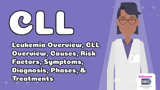 Chronic Lymphocytic Leukemia (CLL), Overview, Causes, Risk Factors, Symptoms, Diagnosis, Treatments