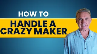 How to Handle a Relationship With a Crazy Maker | Dr. David Hawkins