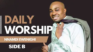 Daily Worship (Side B) — Nnamdi Ewenighi |Latest Nigerian Gospel Music 2023