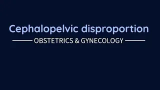 #Obstetrics.  Cephalopelvic disproportion