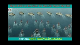 Review:THỦY CHIẾN ĐẢO HANSAN (Thuyền con rùa đập tan hạm đội thuyền Nhật Bản ra sao?)