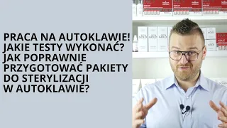 Praca z Autoklawem!Jakie testy, jak przygotować pakiety do sterylizacji.Odcinek 3 Akcja Sterylizacja